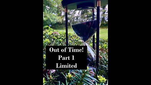 Out of Time! Part 1: Limited