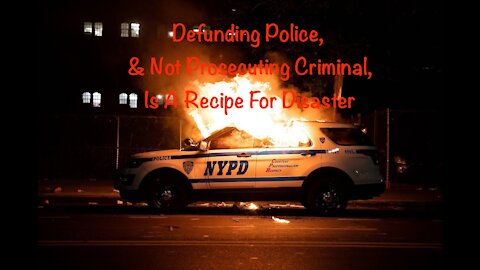 Defunding Police, & Not Prosecuting Criminal, is a Recipe for Disaster - 20210809