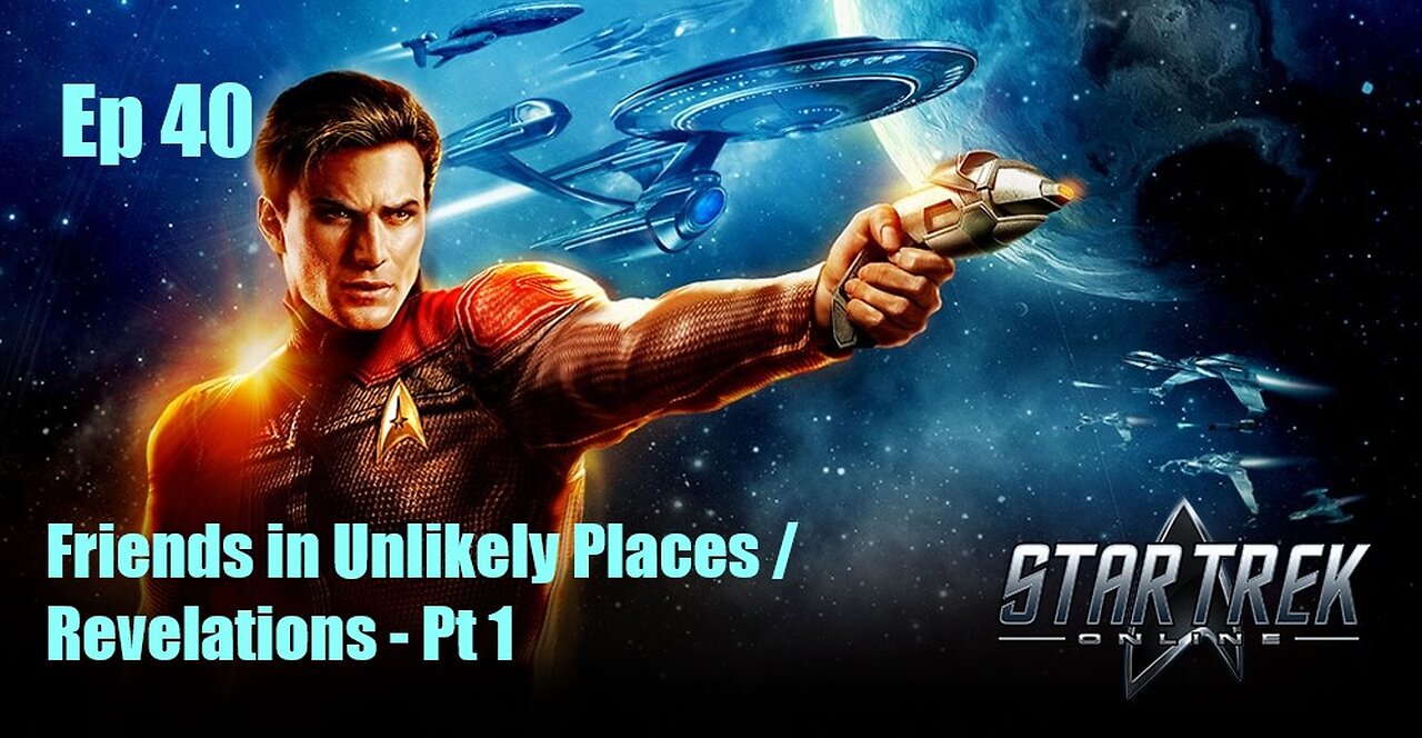 Star Trek Online - FED - Ep 40: Friends In Unlikely Places / Revelations - Pt 1