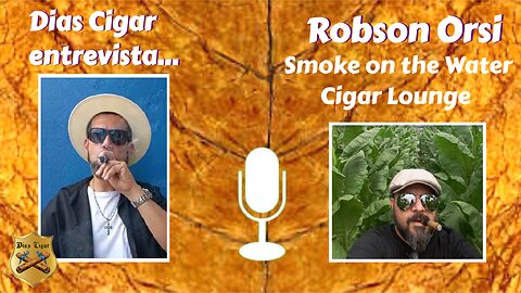 #33 Dias Cigar entrevista... Robson Orsi da Smoke on the Water Cigar Lounge