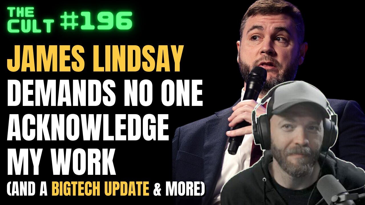 The Cult #196: James Lindsay DEMANDS Not The Bee remove my credit, BigTech update and more