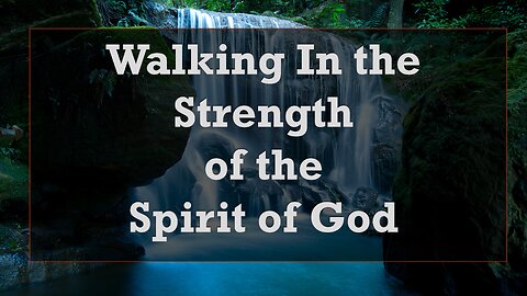 Walking in the Strength of the Spirit of God