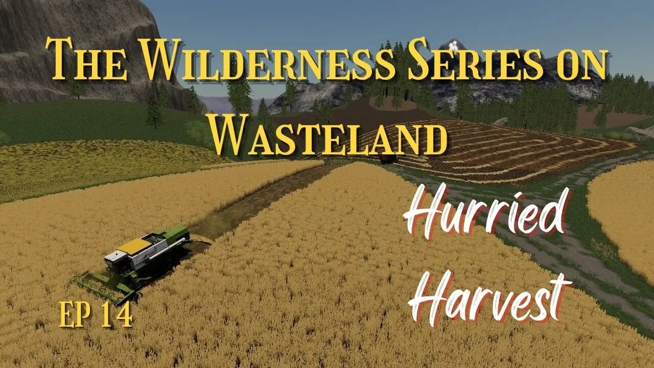 The Wilderness Series On Wasteland / EP 14 / Hurried Harvest / Lets Play / FS19 / LockNutz / PC