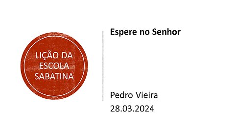 Lição da escola sabatina: Espere no Senhor. 28.03.2024