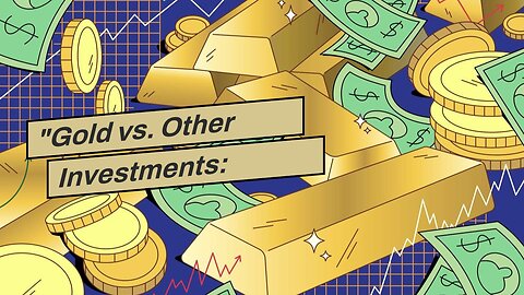 "Gold vs. Other Investments: Making the Right Choice" for Beginners