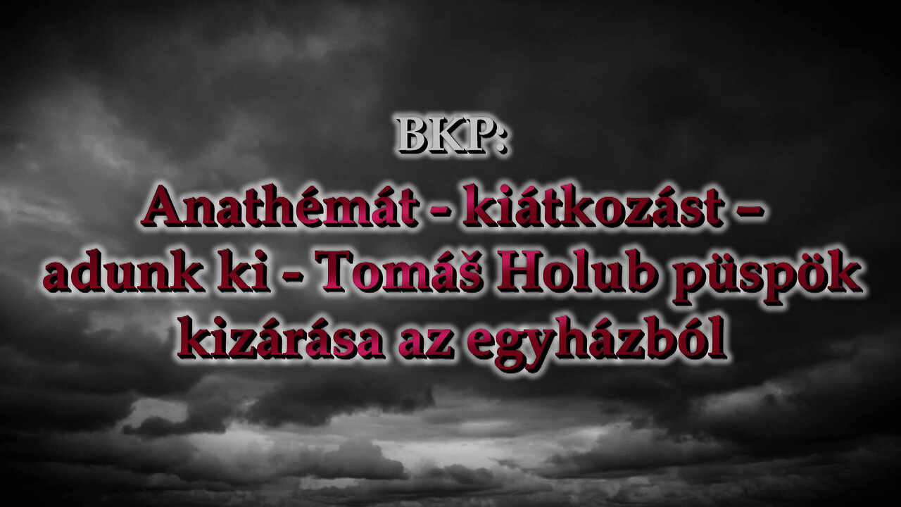 BKP: Anathémát - kiátkozást – adunk ki - Tomáš Holub püspök kizárása az egyházból