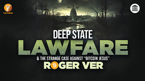 The Forum & Friends: Deep State Lawfare & The Strange Case Against "Bitcoin Jesus" Roger Ver