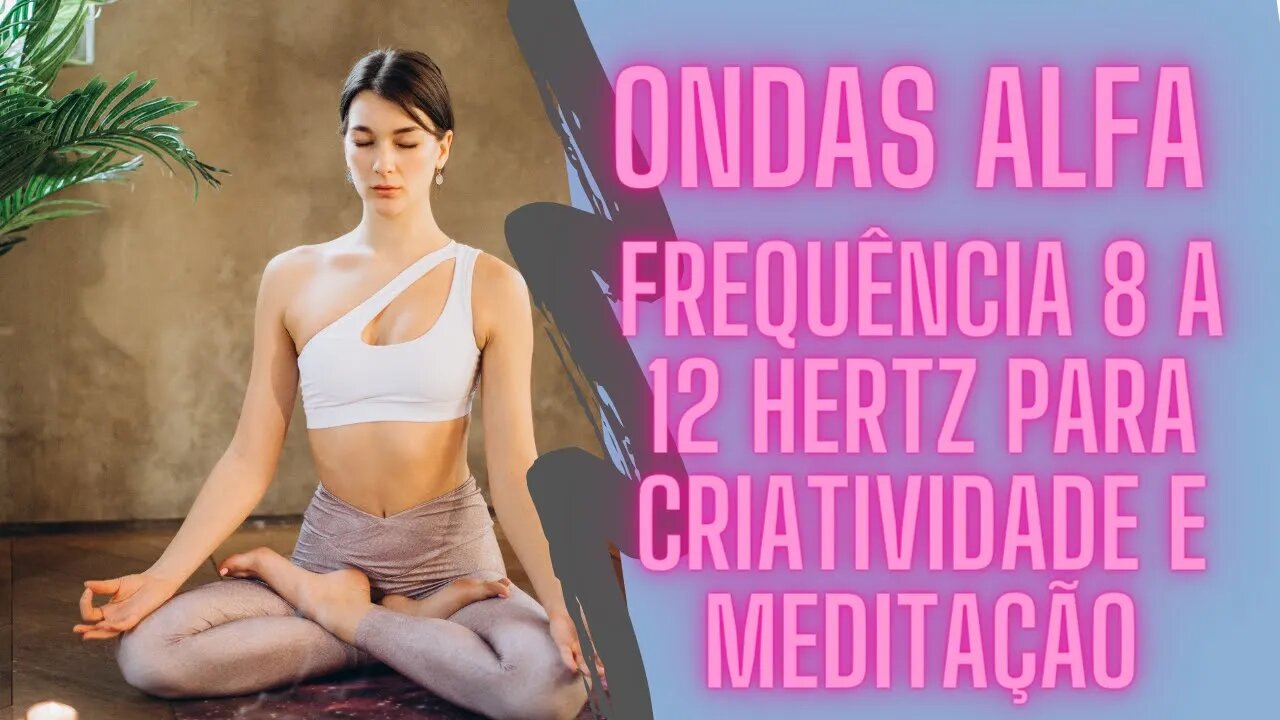 š§ Ondas Alfa FrequĆŖncia 8 a 12 Hertz Para Criatividade e Meditação