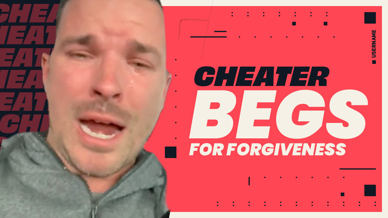 Cheater Begs For Forgiveness