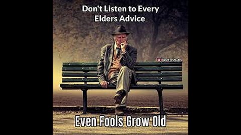 Don't respect your elders BLINDLY...They're IDIOTS Most Likely :)