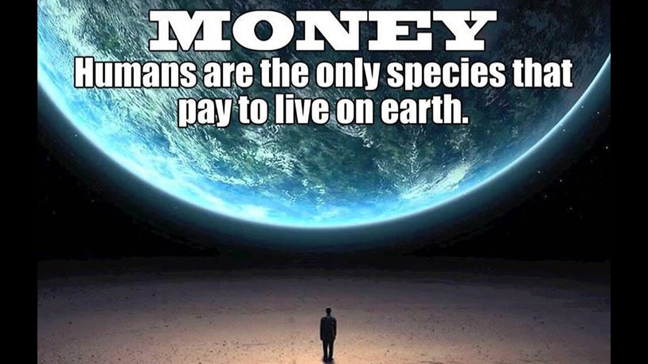 Humans the Only Species that Has to Pay to Live on Earth