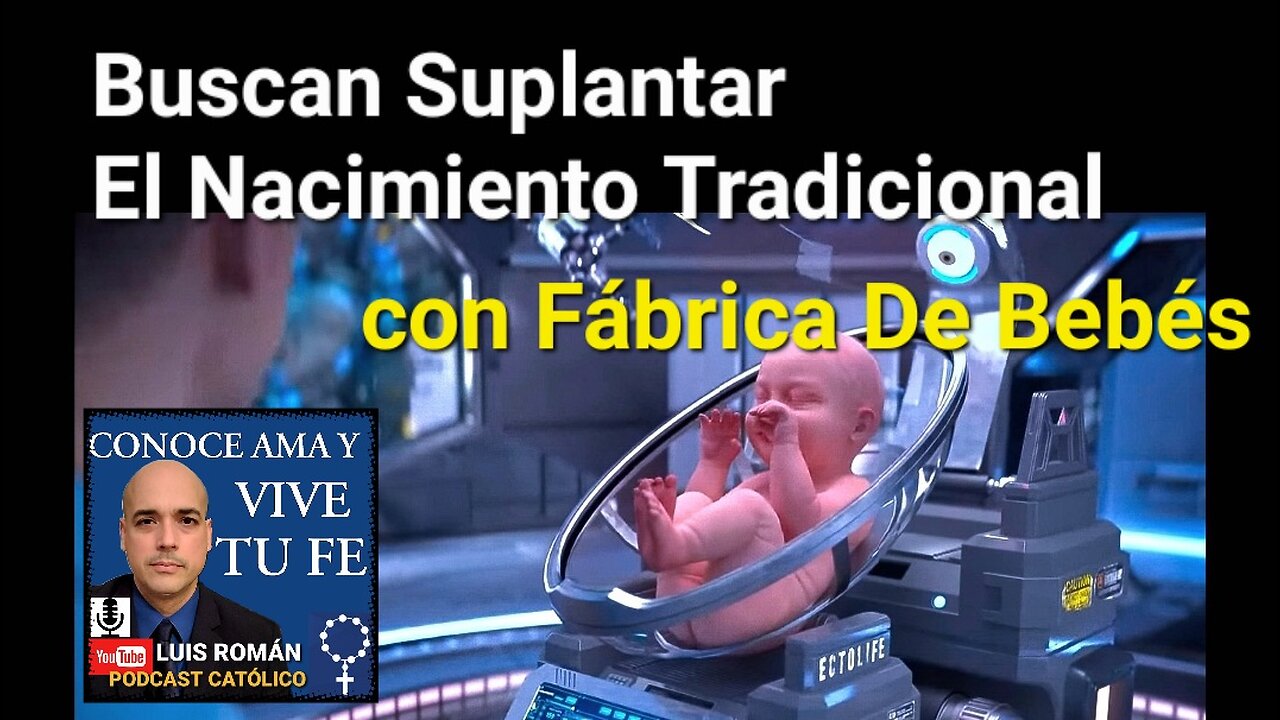 Proponen FÁBRICA DE BEBÉS / Buscan Suplantar El Nacimiento Tradicional / Luis Roman.