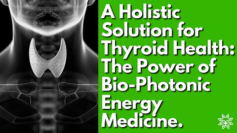 How To Heal Naturally with Bio-Photonic Frequency Medicine: A Holistic Solution for Healthy Thyroid Function