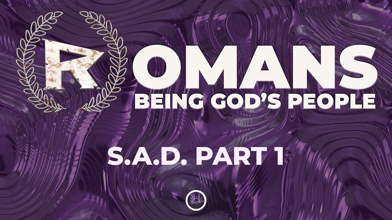 23-Romans: S.A.D. Part 1-Message Only