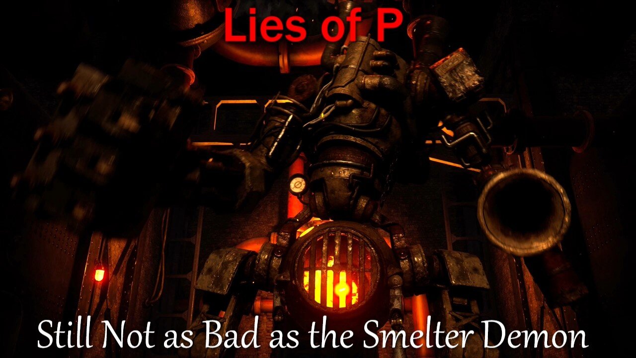 Lies of P- With Commentary- Part 3- Still Not as Bad as the Smelter Demon