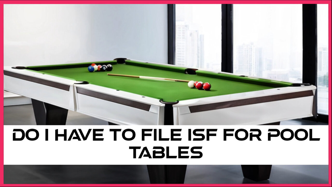 ISF Filing for Pool Tables: Everything You Need to Know!