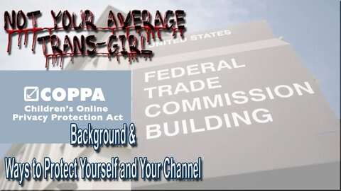 COPPA/FTC - Background & Ways to Protect Yourself and Your Channel