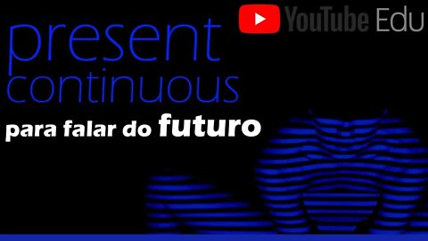 Futuro usando Present Continuous - Present Continuous em inglês