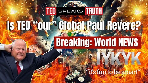 Is TED “our” Global Paul Revere? Breaking: World NEWS ~I Y K Y K~ “it’s fun to be smart”