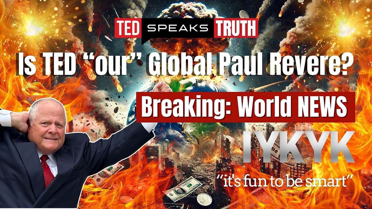 Is TED “our” Global Paul Revere? Breaking: World NEWS ~I Y K Y K~ “it’s fun to be smart”