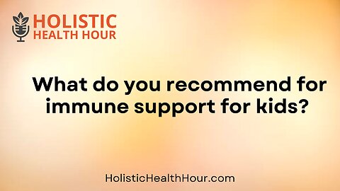 What do you recommend for immune support for kids?