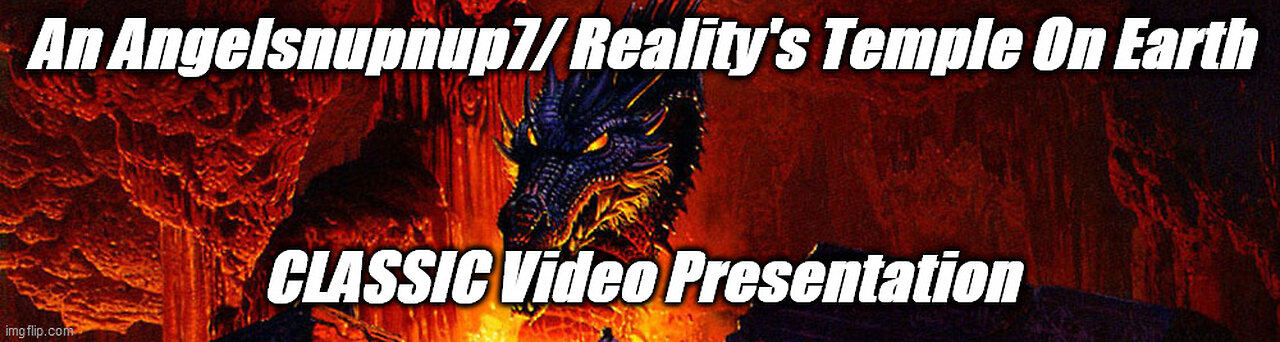 Angelsnupnup7/Reality's Temple On Earth CLASSIC Random Topics Marathon