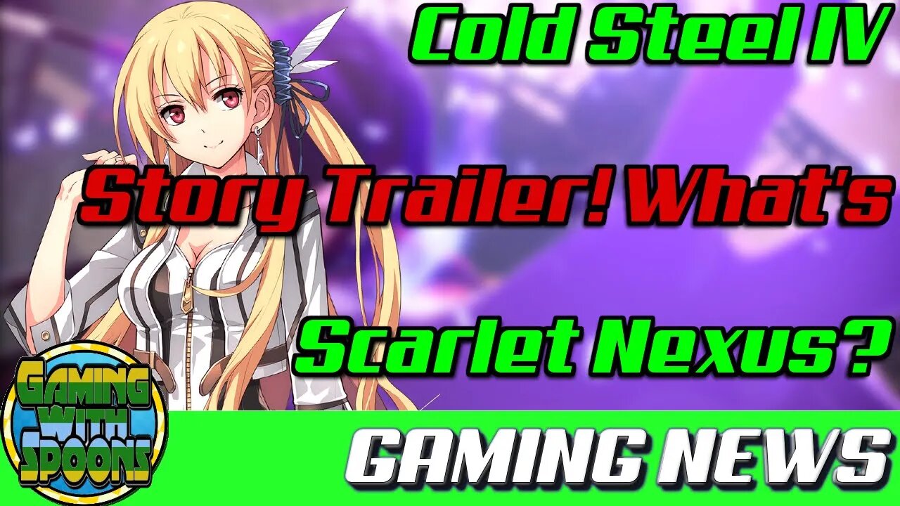 Trails of Cold Steel IV Story Trailer! Scarlet Nexus! The Medium | Gaming News With Spoons