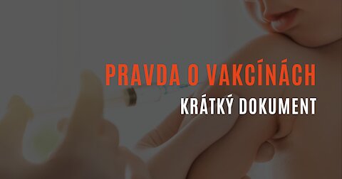 Pravda o vakcínách [KRÁTKÝ DOKUMENT]