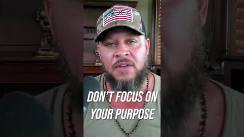 DON’T Focus On Your Purpose