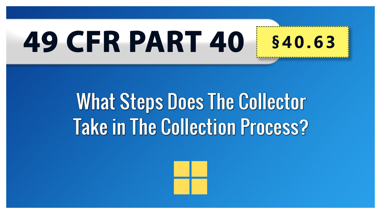 49 CFR Part 40 - §40.63 What Steps Does The Collector Take in The Collection Process?