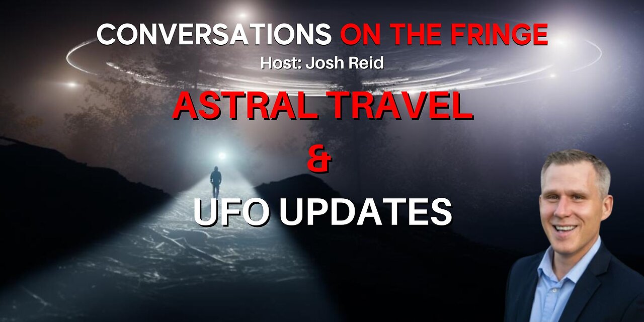 Astral Travel & UFO Updates | Conversations On The Fringe