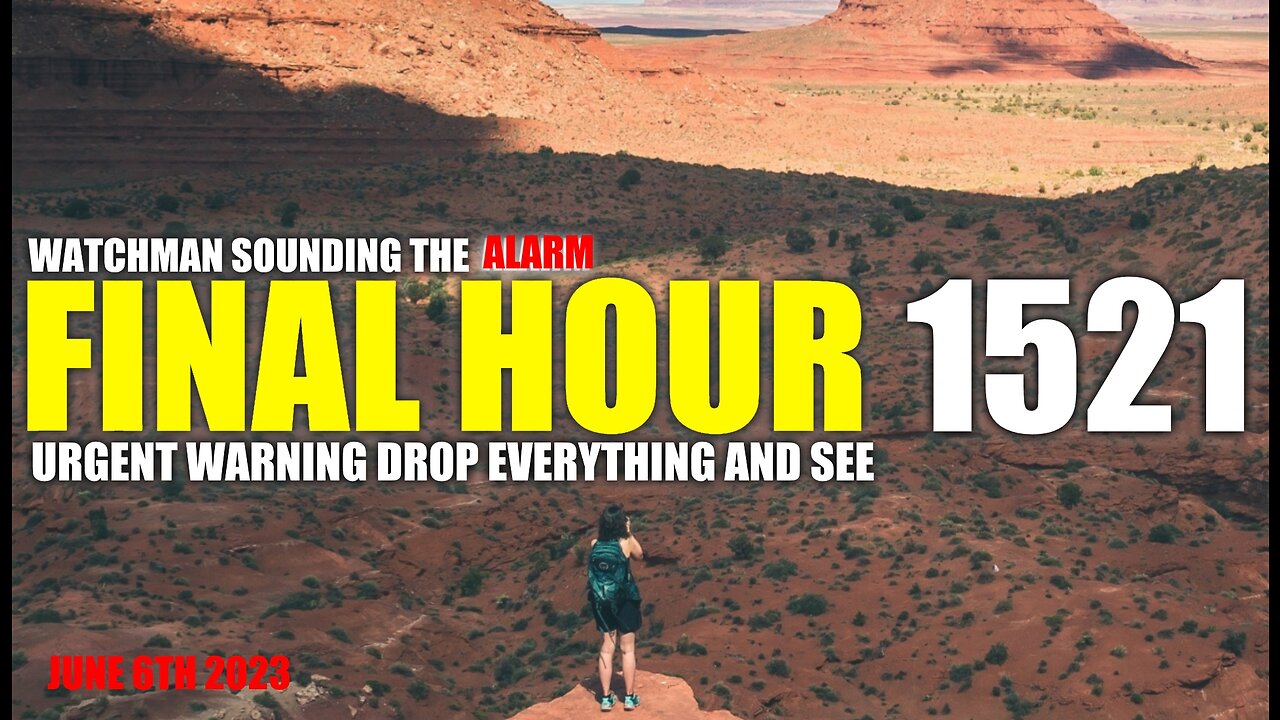 FINAL HOUR 1521 - URGENT WARNING DROP EVERYTHING AND SEE - WATCHMAN SOUNDING THE ALARM