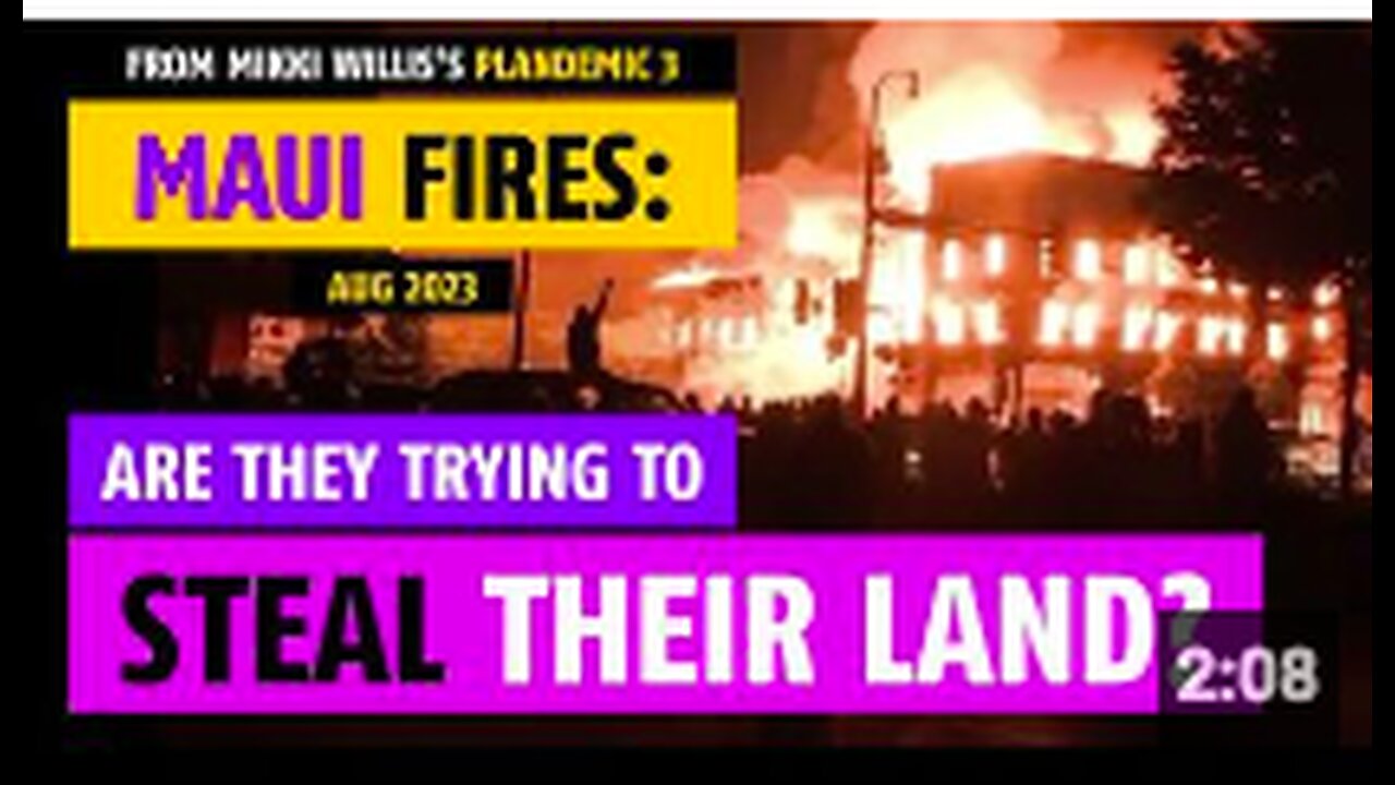 Maui Fires (Aug 2023): Are the trying to steal their land? Plandemic 3 video clip