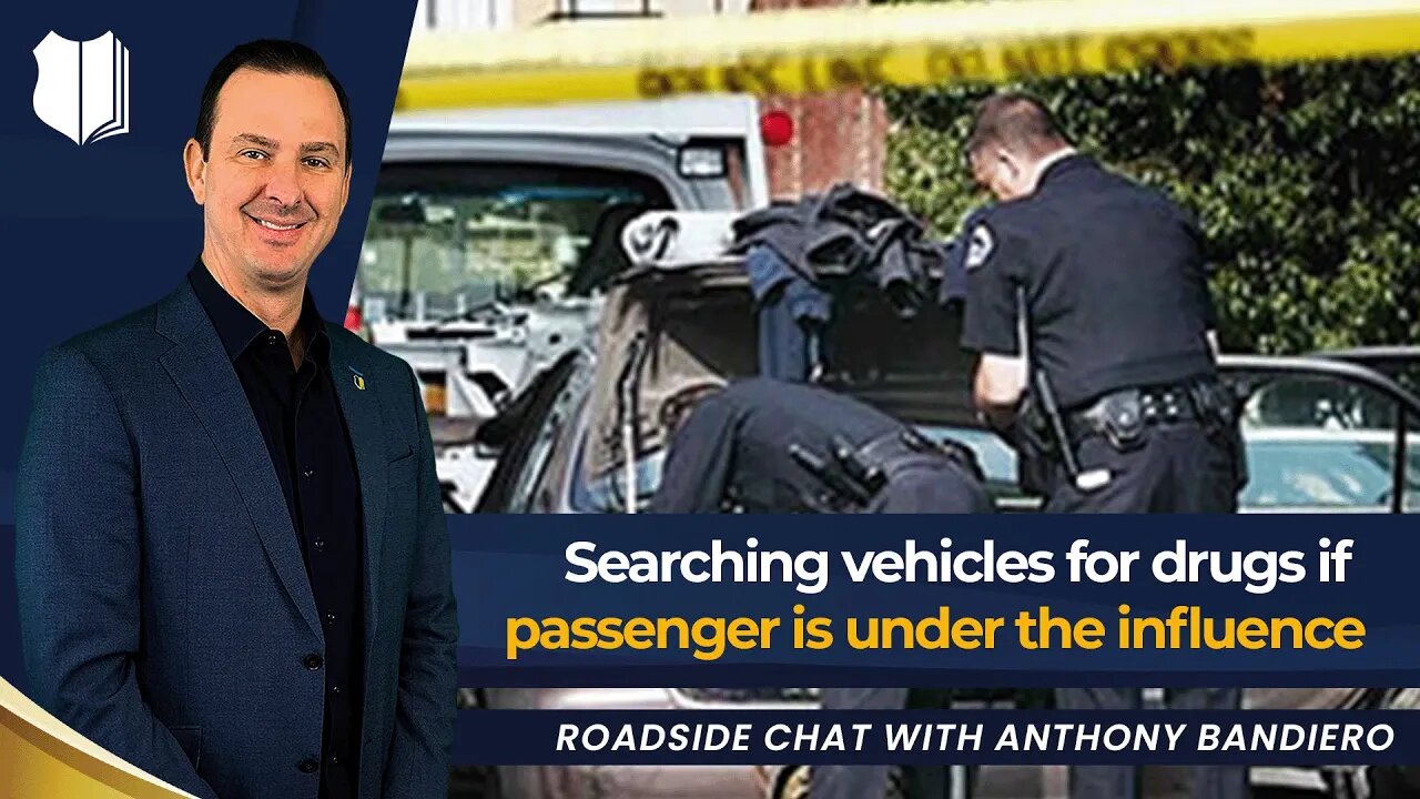 Ep #389: Searching vehicles for drugs if passenger is under the influence