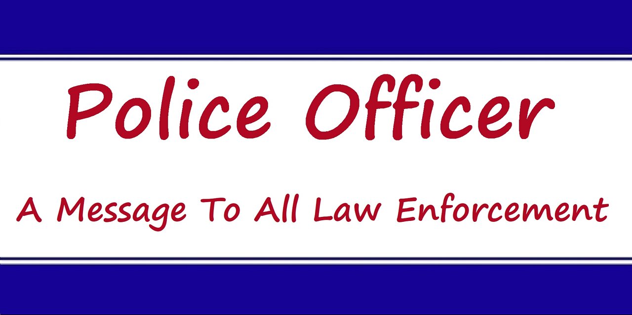 Police Officer- A Message To All Law Enforcement