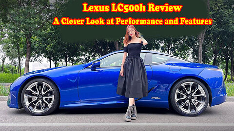 Lexus LC500h Review: A Closer Look at Performance and Features