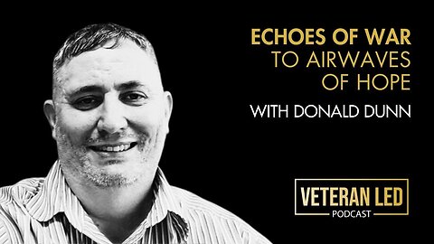 Episode 82 Echoes of War to Airwaves of Hope Donald Dunn's Veteran Media Revolution