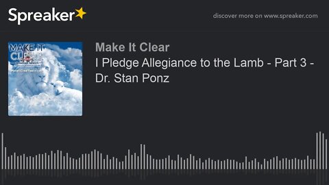 I Pledge Allegiance to the Lamb - Part 3 - Dr. Stan Ponz