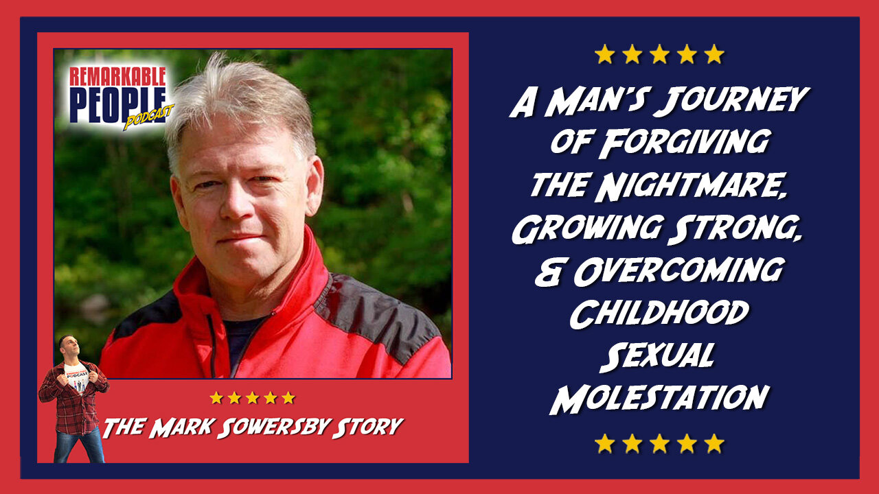 Mark Sowersby | A Journey of Forgiveness, Growing Strong, & Overcoming Childhood Sexual Molestation