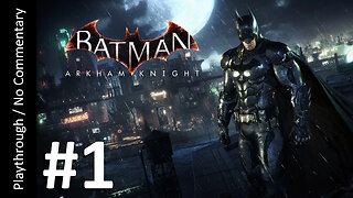 Batman: Arkham Knight (Part 1) playthrough