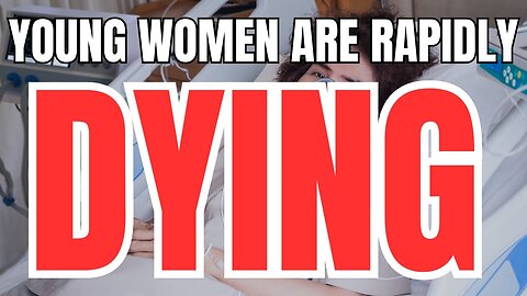 Young Women are Rapidly DYING