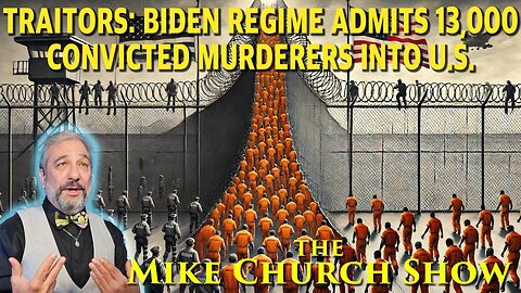 Traitors: Biden Regime Admits 13,000 Convicted Murderers Into U.S.