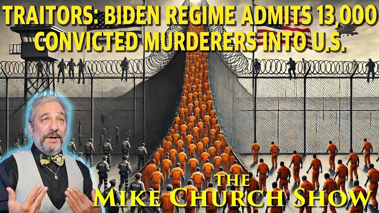 Traitors: Biden Regime Admits 13,000 Convicted Murderers Into U.S.