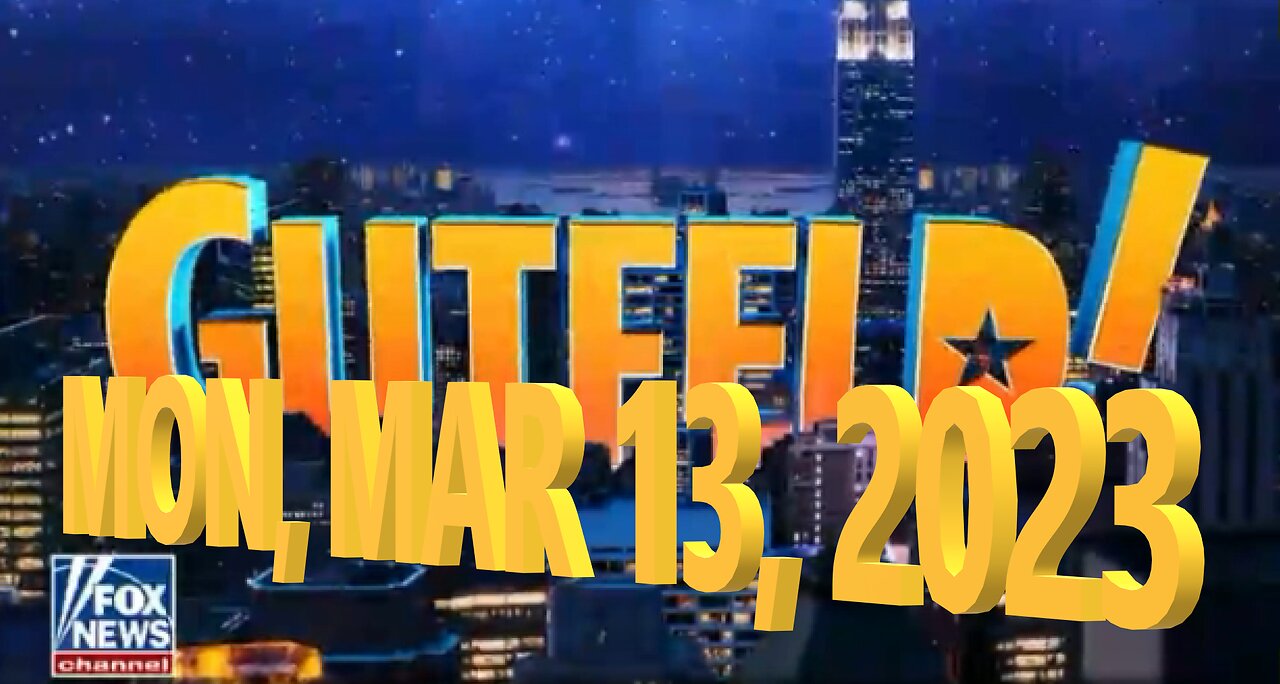 Gutfeld 03-13-2023
