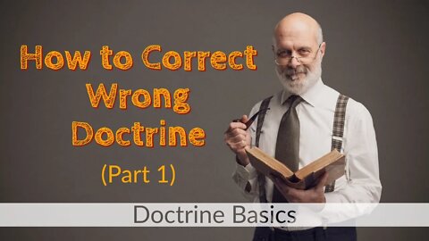 How to Correct Wrong Doctrine (Part 1) Disagreeing with Fellow Believers