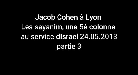 Jacob Cohen à Lyon - Les sayanim, une 5è colonne au service d'Israel 24.05.2013 partie 3