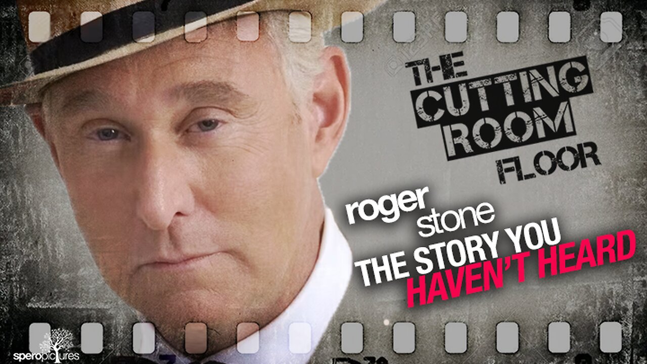 CUTTING ROOM FLOOR | ROGER STONE | The Story You Haven't Heard