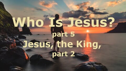 Jesus, the King, part 2