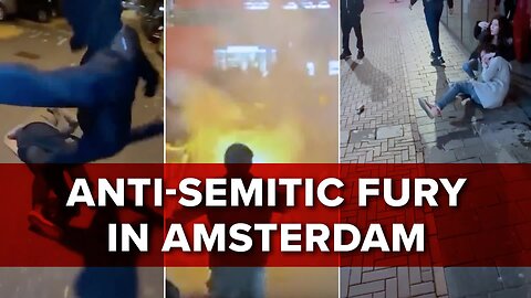 Anti-Semitic Fury in Amsterdam - 11/08/24