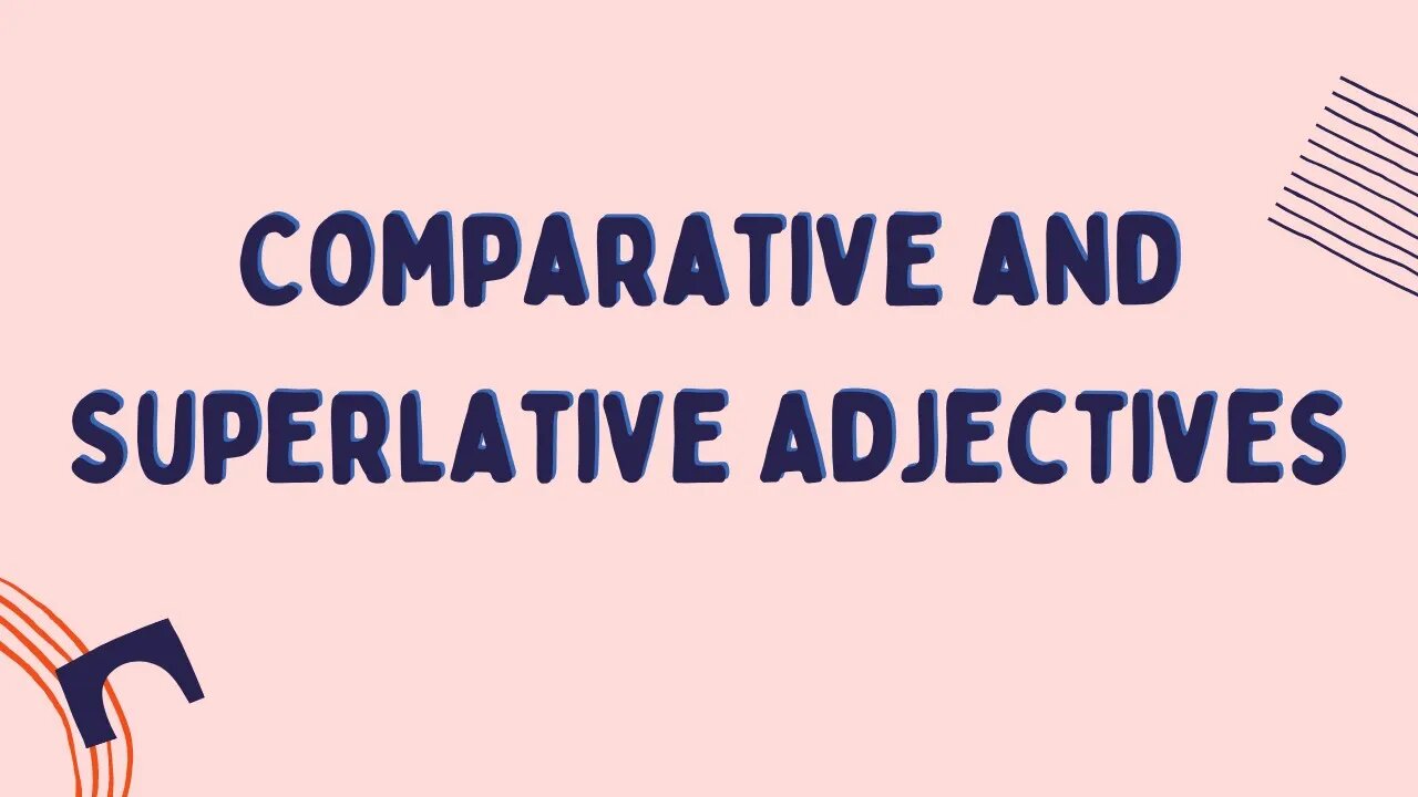 Comparative and Superlative Adjectives